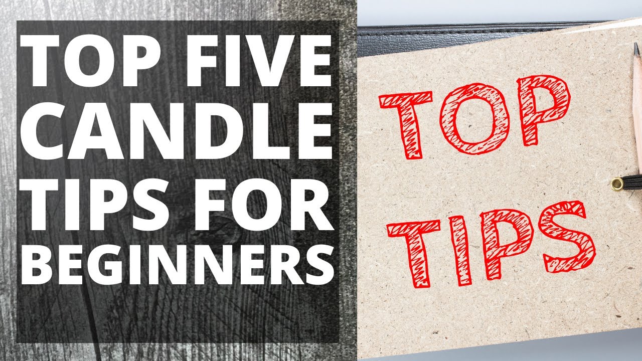 TOP FIVE CANDLE TIPS FOR BEGINNERS: Candle tips for beginners, best tips!