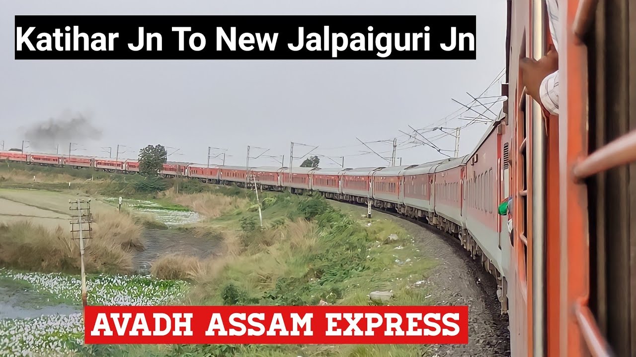 KATIHAR JN To NEW JALPAIGURI Complete Train Journey : Onboard AVADH ASSAM EXPRESS