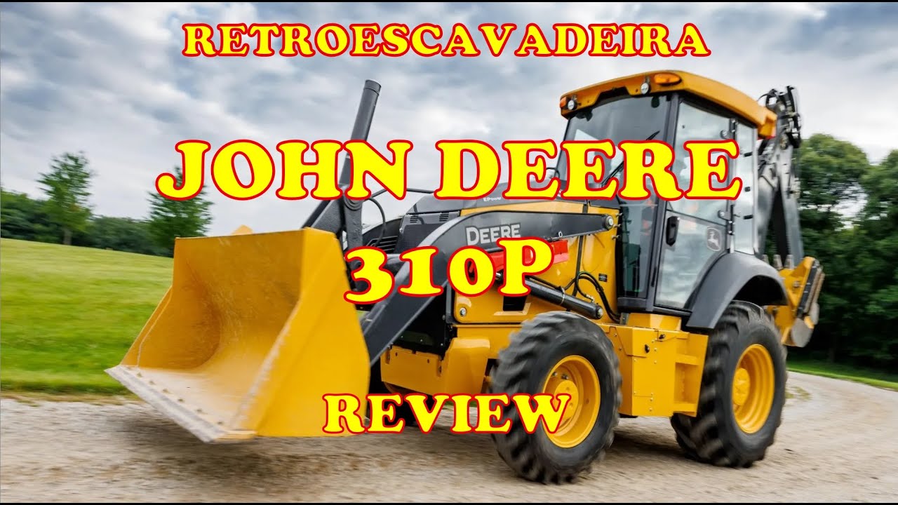 Retroescavadeira John Deere 310P Review