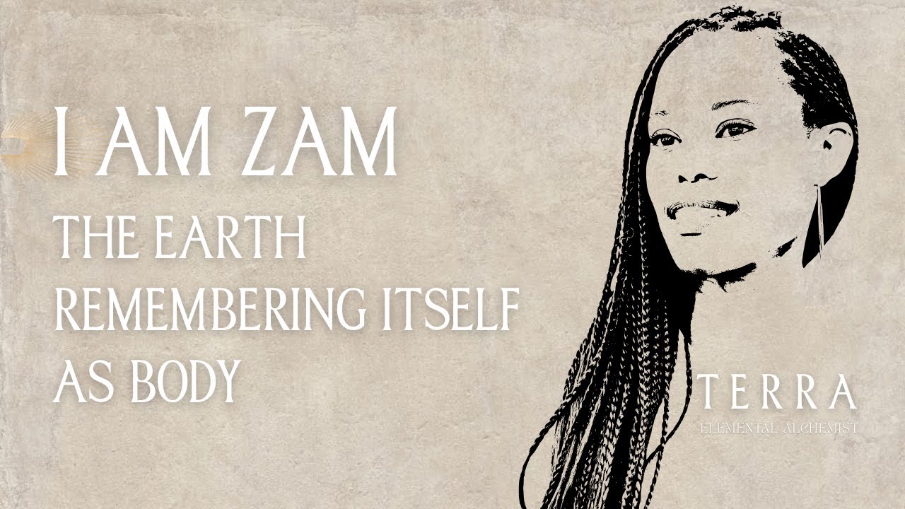 I Am Zam | The Earth Remembering Itself As Body: The Devotion of Embodied Being | Terra Black