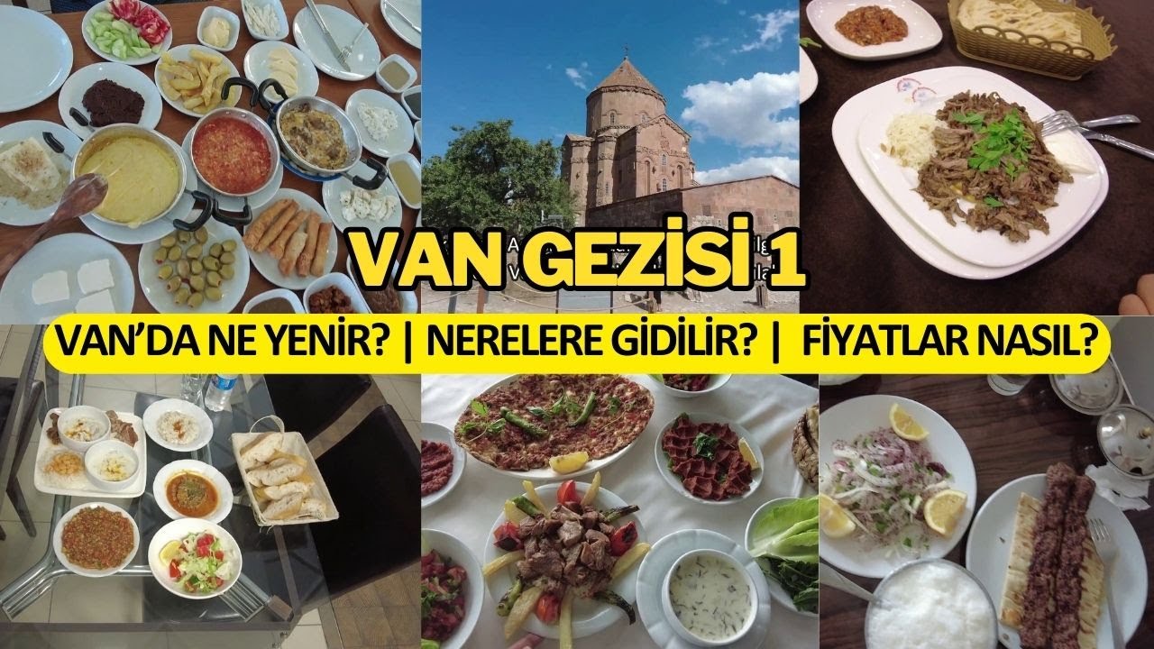Van'da Ne Yenir? Fiyatlar Nasıl | Van'da Gezilecek Yerler |  Van Kahvaltısı | Van Gezi Rehberi