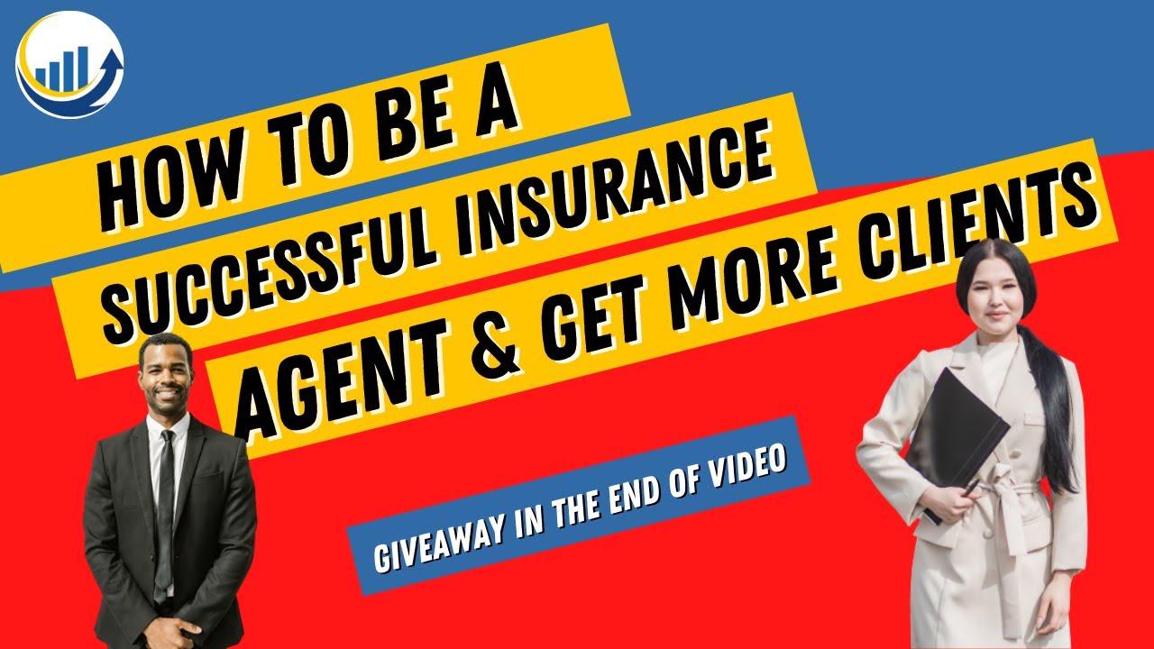 HOW TO BE A SUCCESSFUL INSURANCE AGENT AND GET MORE CLIENTS