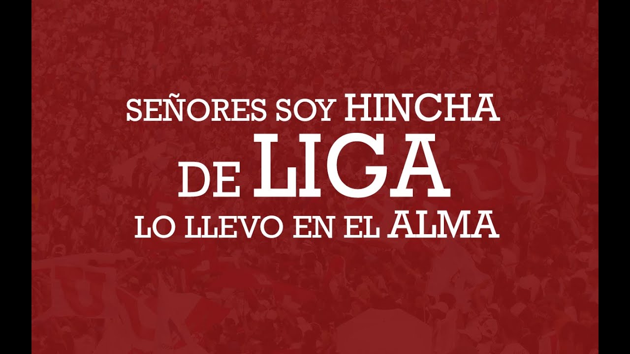 Señores soy hincha de Liga lo llevo en el alma