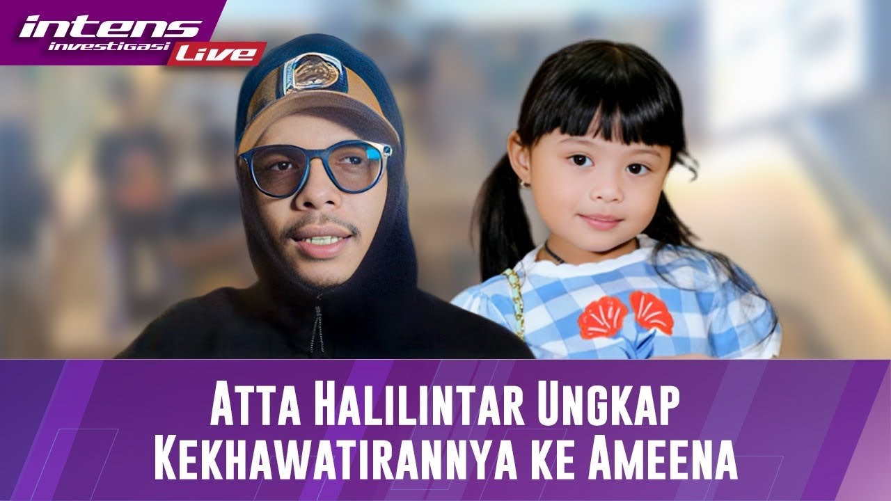Atta Halilintar Ungkap ke Khawatirannya ke Ameena