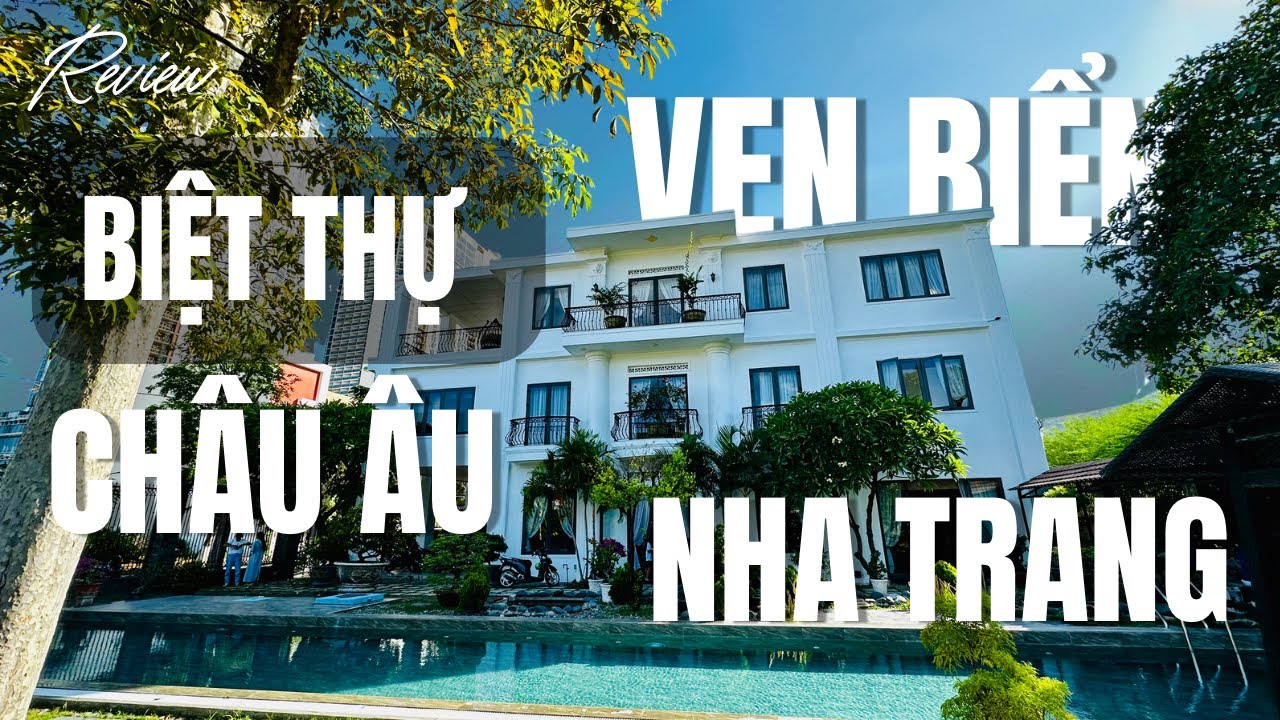 (Đã Bán) Biệt Thự Phong Cách Châu Âu Ven Biển Nha Trang | Không Gian Sống Mơ Ước!
