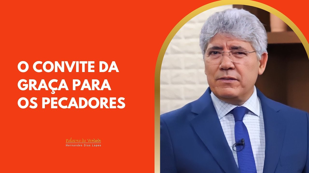 O CONVITE DA GRA&Ccedil;A PARA OS PECADORES - Hernandes Dias Lopes