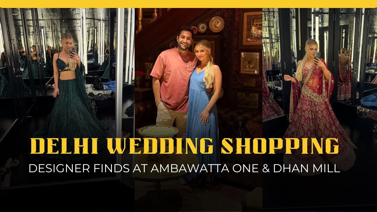 Luxury Indian Wedding Shopping in New Dehli