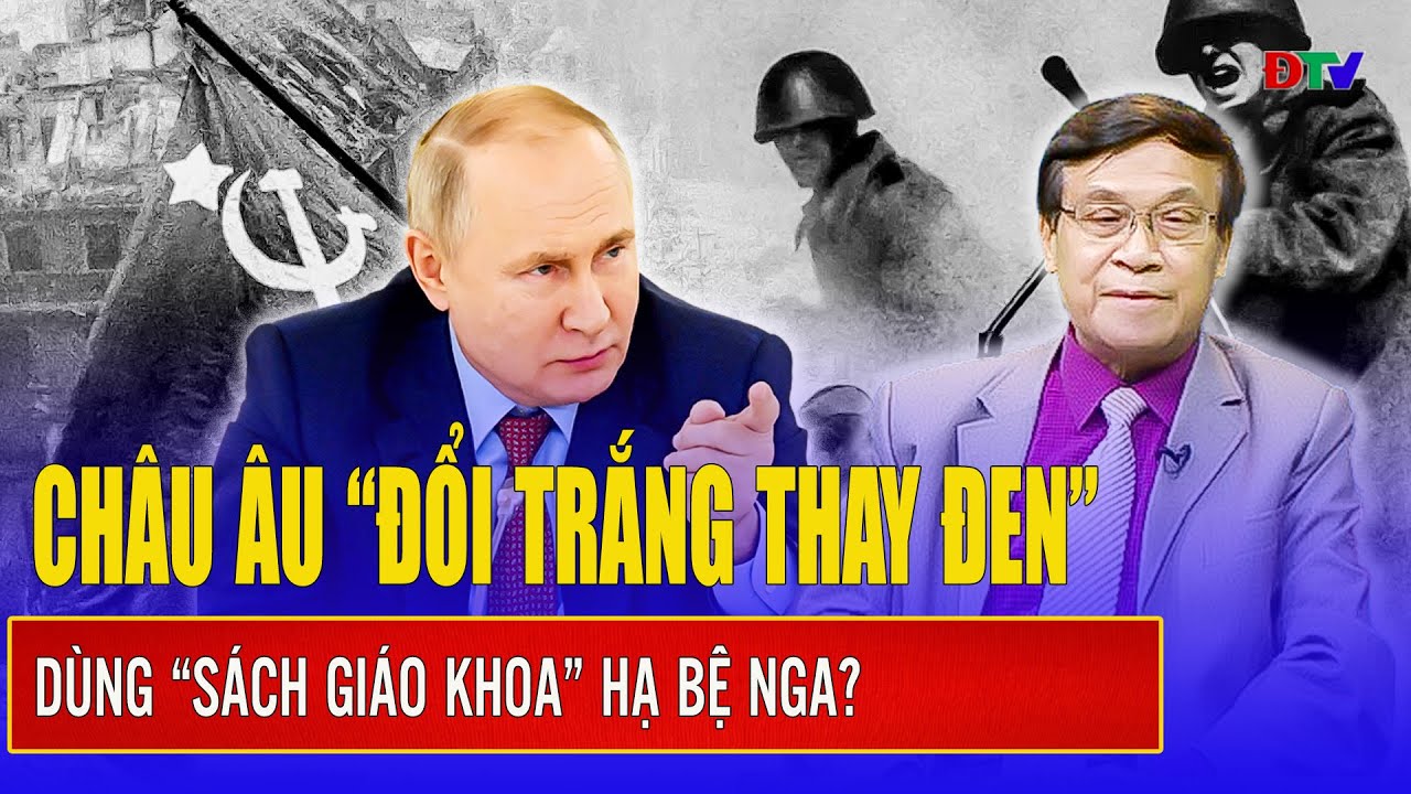 Đại tá Lê Thế Mẫu: Châu Âu “đổi trắng thay đen”, toan tính dùng “sách giáo khoa” hạ bệ nước Nga?
