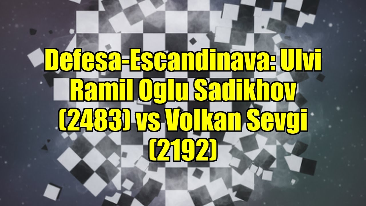 Defesa-Escandinava: Ulvi Ramil Oglu Sadikhov (2483) vs Volkan Sevgi (2192)
