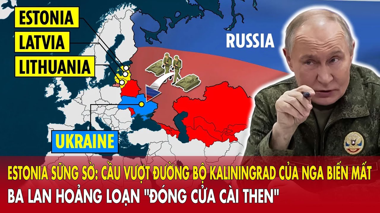 Estonia sững sờ: Cầu Kaliningrad của Nga biến mất - Ba Lan hoảng loạn 