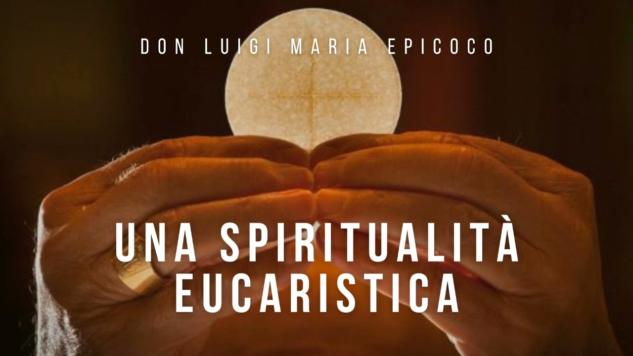 Don Luigi Maria Epicoco - Una spiritualità eucaristica