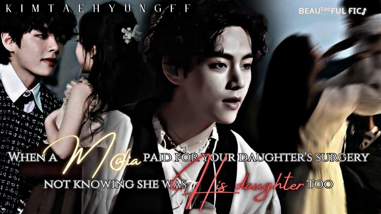 ᴡʜᴇɴ ᴀ ᴍ@ғɪᴀ ᴘᴀɪᴅ ғᴏʀ ʏᴏᴜʀ ᴅᴀᴜɢʜᴛᴇʀs sᴜʀɢᴇʀʏ ɴᴏᴛ ᴋɴᴏᴡɪɴɢ sʜᴇ ᴡᴀs ʜɪs [BTS Taehyung FF] Oneshot [1/2]