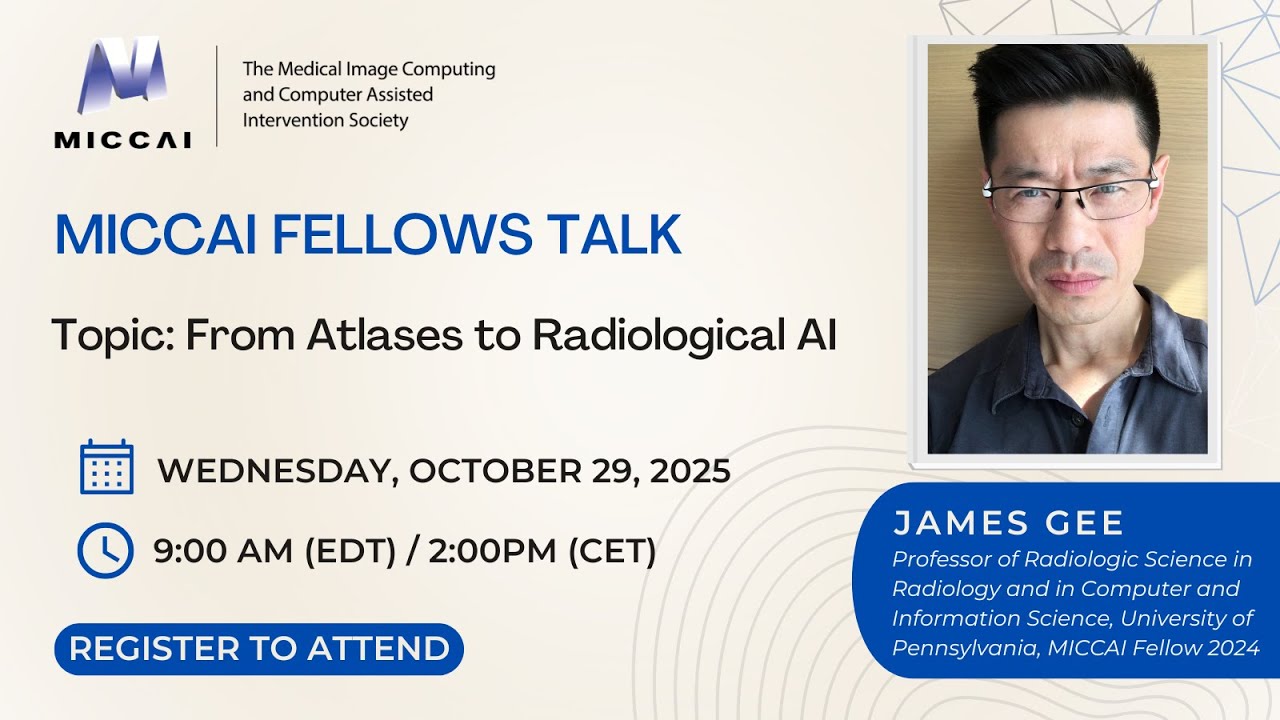 MICCAI Fellow Talk with James Gee, MICCAI Fellow 2024 - Oct 29, 2025