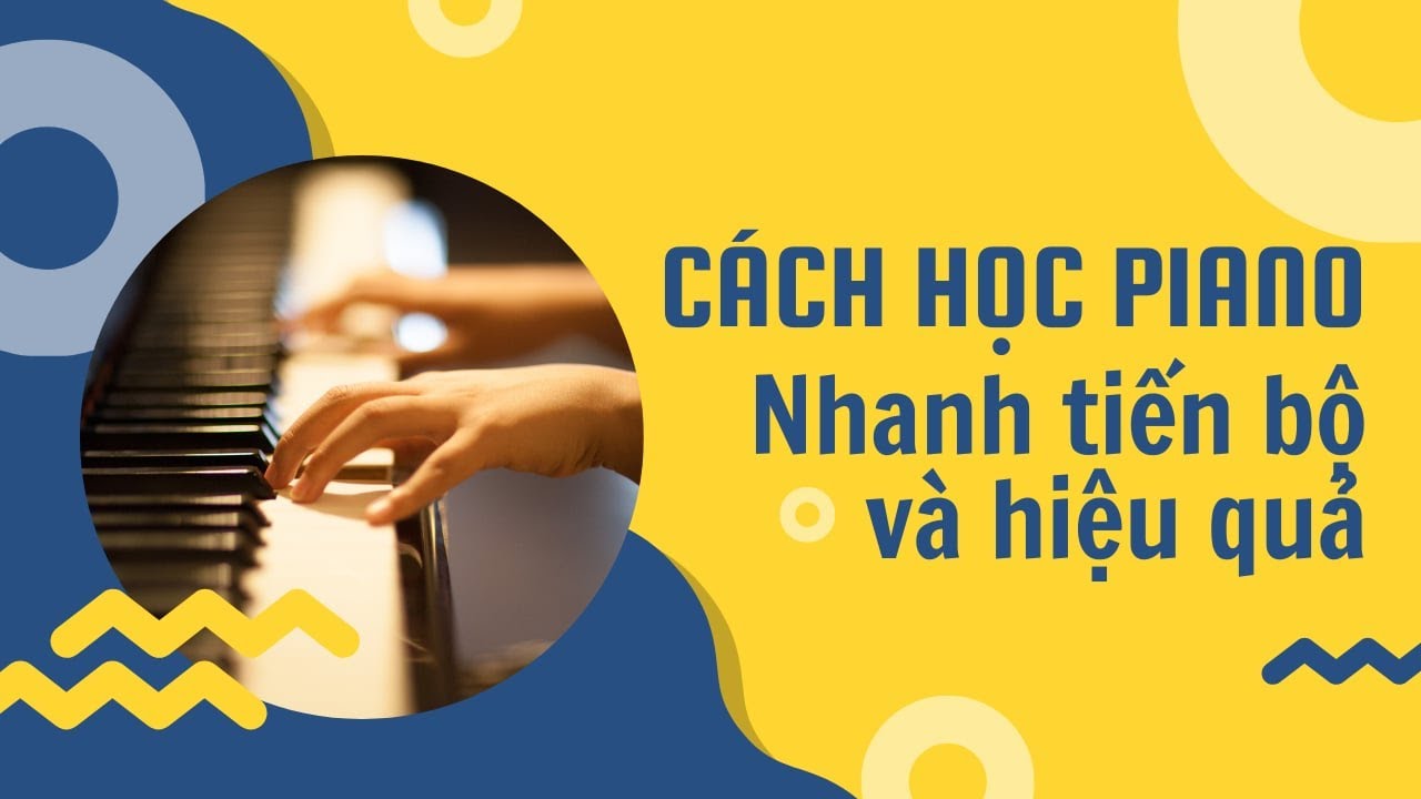 C&aacute;ch học Piano nhanh tiến bộ v&agrave; hiệu quả
