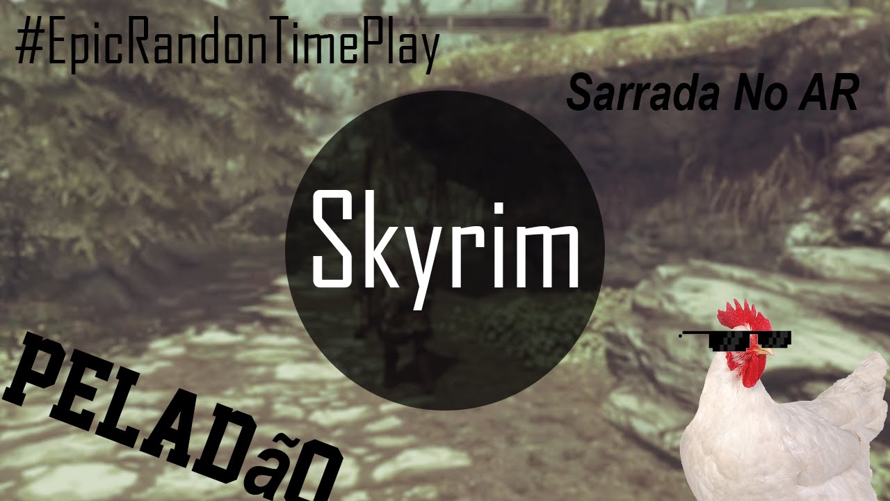EpicRandimTime Skyrim Sarrada No ar / Pelad&atilde;o e Galinha Wins # EpicRandomTime