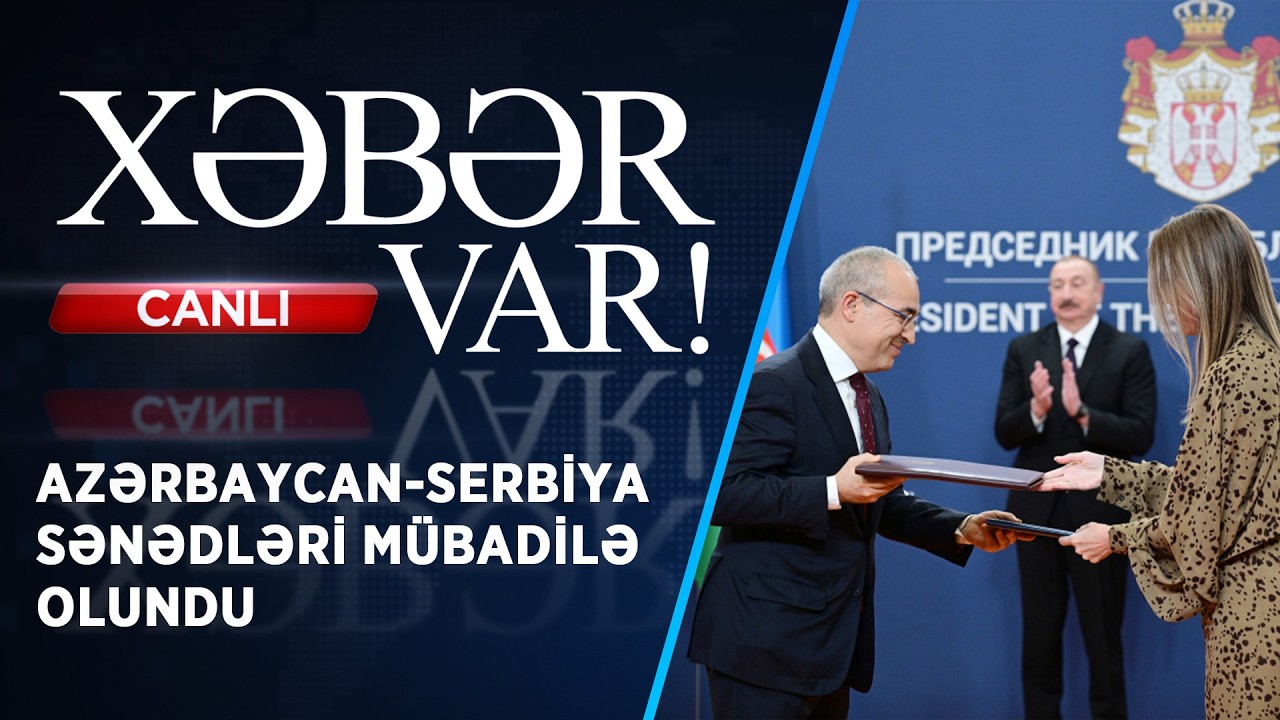 AZƏRBAYCAN-SERBİYA SƏNƏDLƏRİ MÜBADİLƏ OLUNDU | XƏBƏR VAR! | FİZZƏ İSMAYILOVA İLƏ | CANLI |