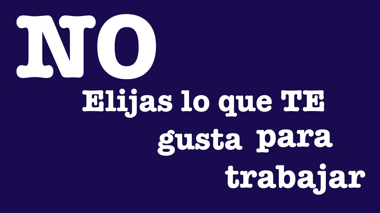 No elijas lo que te gusta como carrera