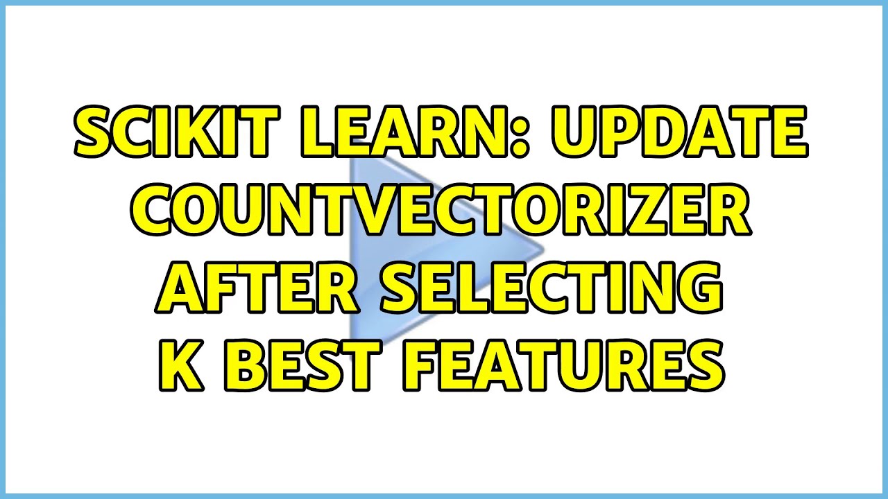 scikit learn: update countvectorizer after selecting k best features (3 Solutions!!)