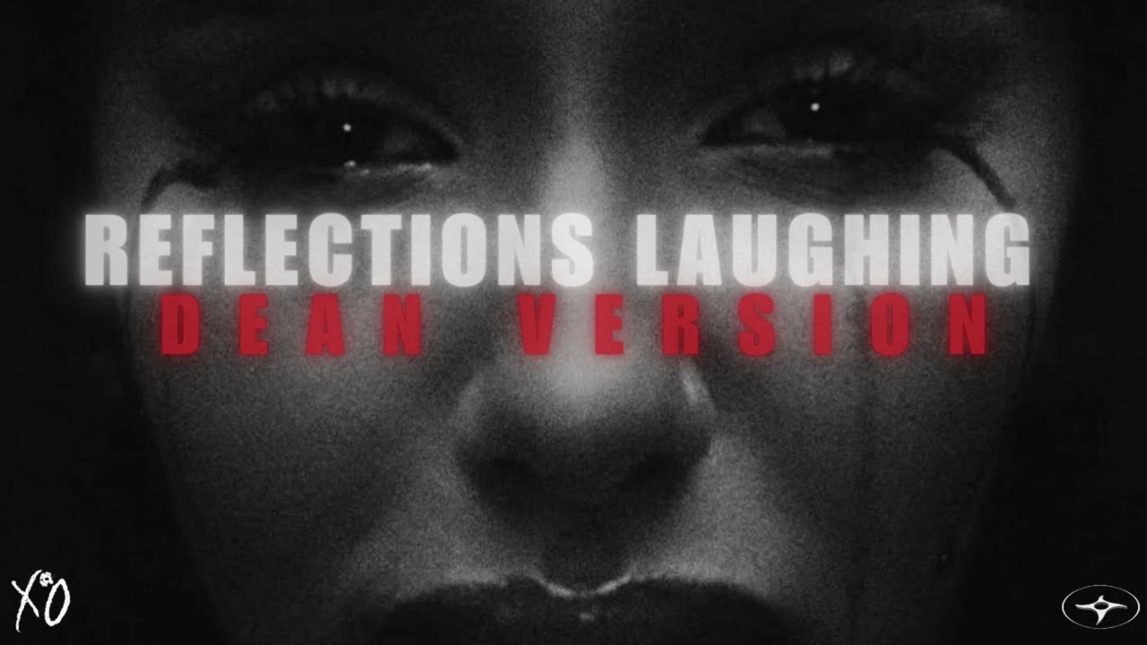 THE WEEKND - REFLECTIONS LAUGHING (DEAN VERSION)