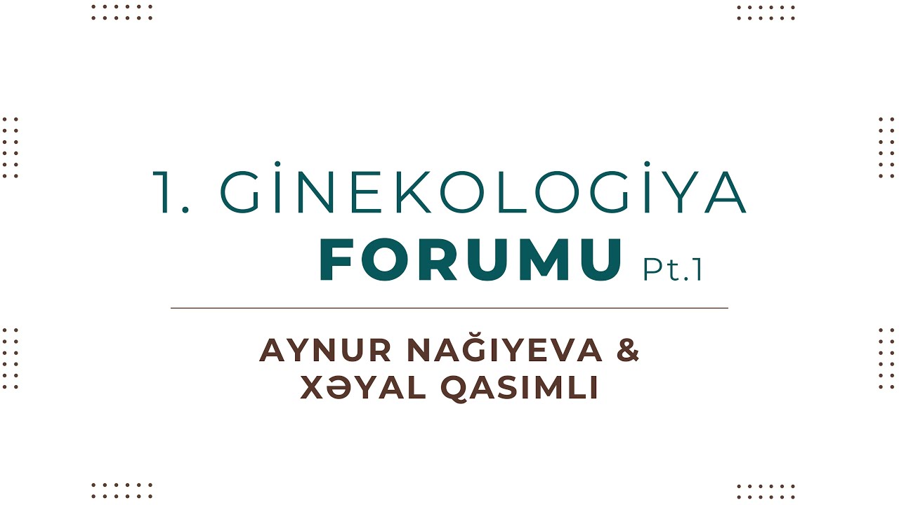 ICAMS | Ginekologiya Forumu 1-ci hissə: Almaniyada Ginekologiya - Aynur Nağıyeva, Xəyal Qasımlı