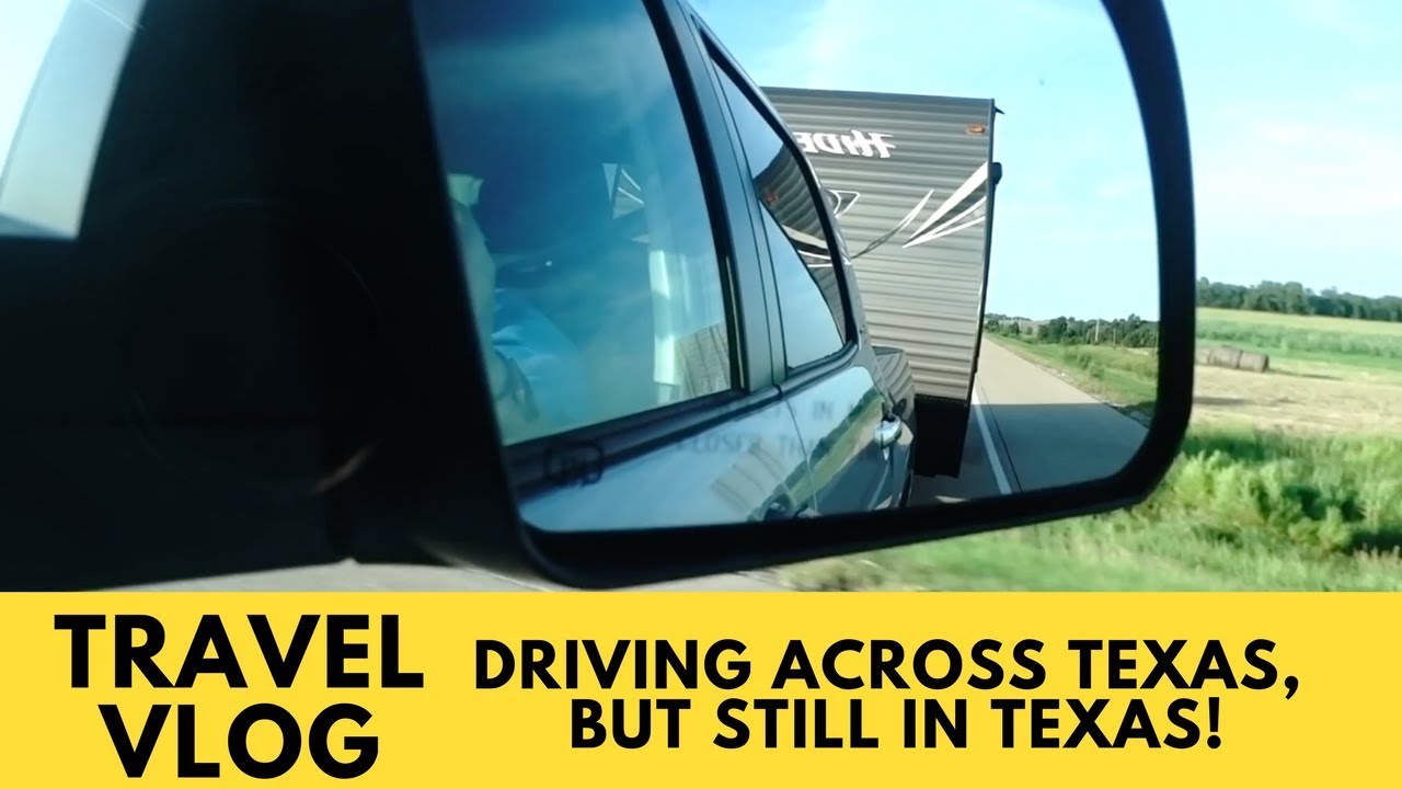 Driving across Texas, but still in Texas. Camper Edition! | Travel Vlog