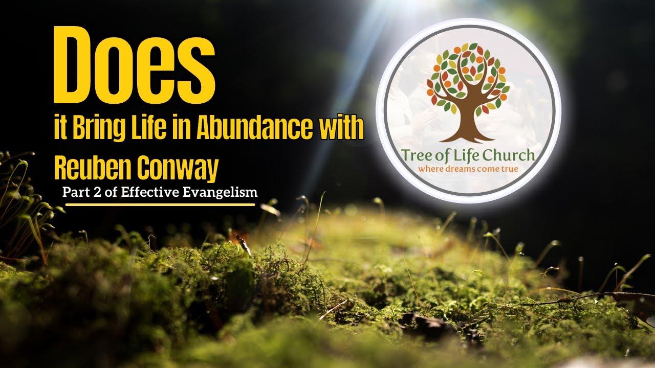 Does it Bring Life in Abundance with Reuben Conway (Part 2 of Effective Evangelism)
