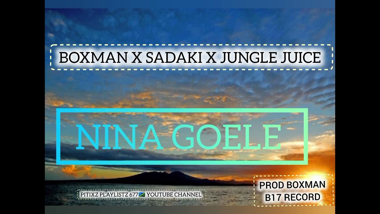 BOXMAN X SADAKI X JUNGLE JUICE | NINA GOELE |OFFICIAL AUDIO 2026| B17 RECORD| PITIXZ PLAYLISTZ 677🇸🇧