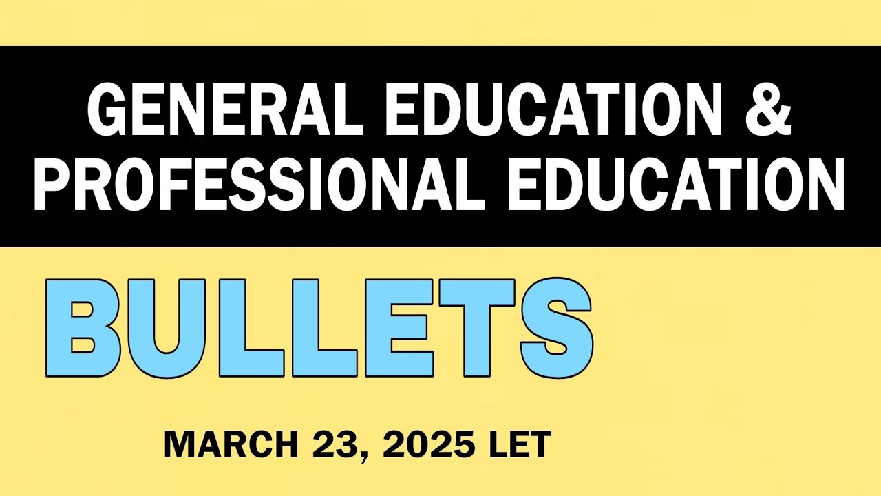 Gen Ed and Prof Ed BULLETS | March 2025 LET