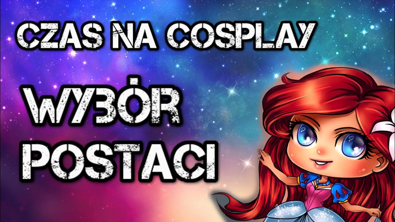 Czas na Cosplay #1: Wybór Postaci