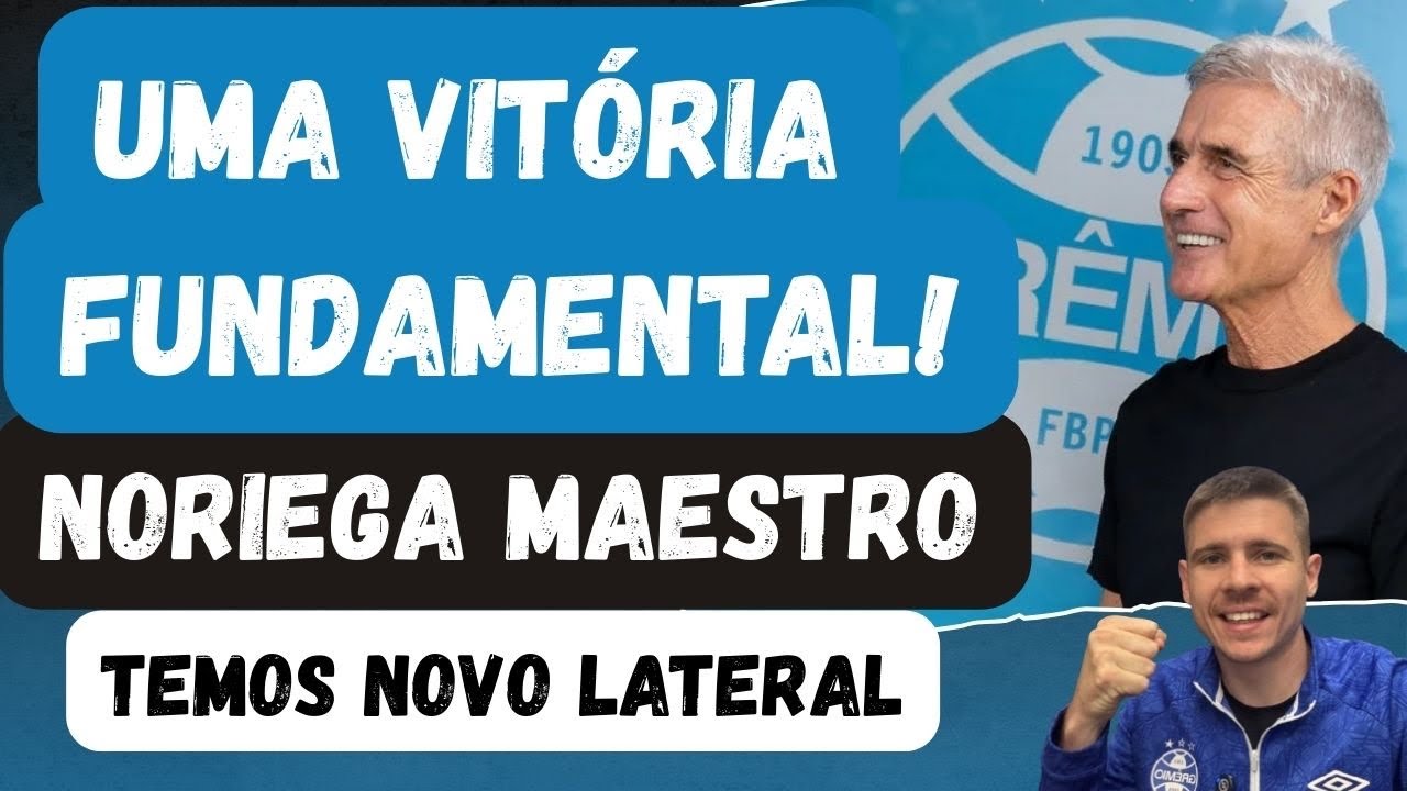 🚨TEMOS UM NOVO LATERAL | NORIEGA MAESTRO | VITÓRIA FUNDAMENTAL DO GRÊMIO! 