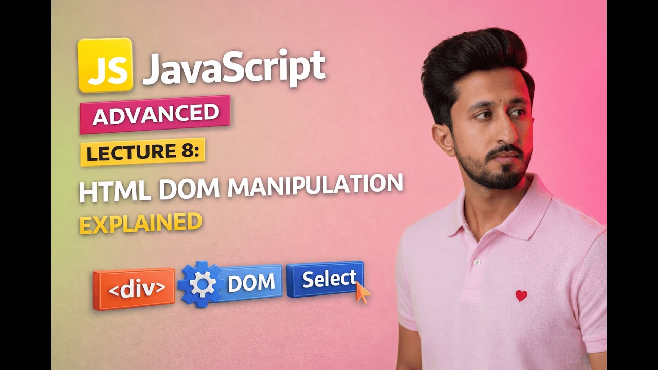 Advanced JavaScript Lecture 8: HTML DOM Manipulation Explained