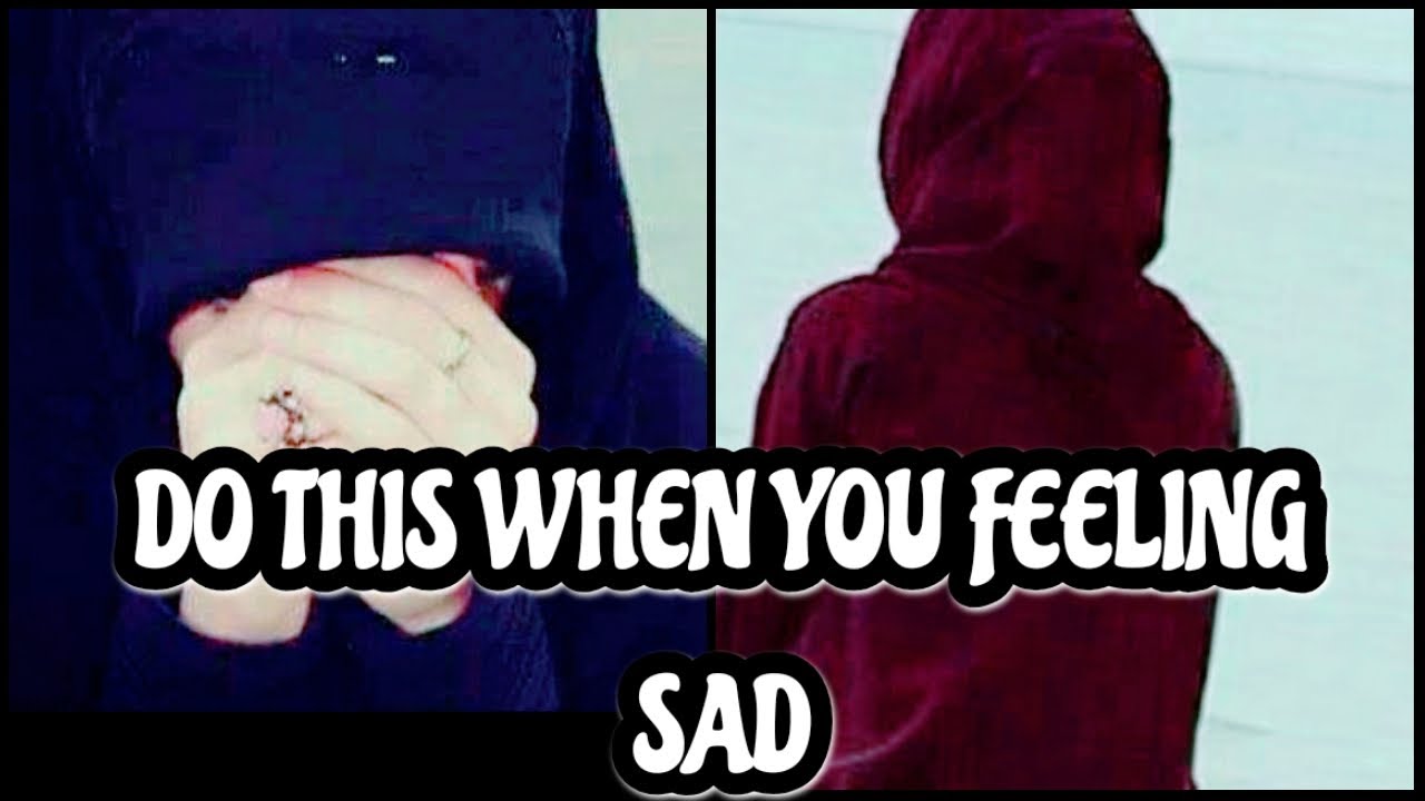 Do this when you are feeling sad | How to cure sadness |Attach your heart to Allah | Hasnain Diaries