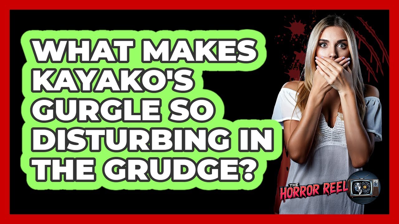 What Makes Kayako's Gurgle So Disturbing In The Grudge?