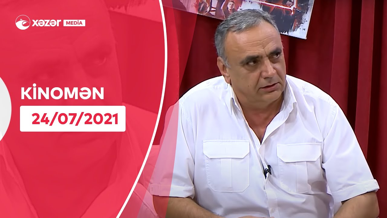 Kinomən - Füzuli Hüseynov  24.07.2021