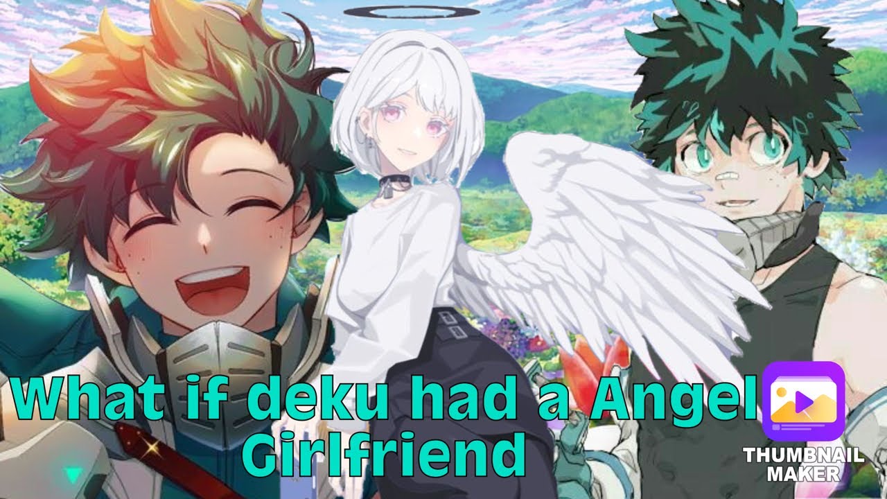What if deku had a Angel girlfriend part 1 (original) 6K SPECIAL