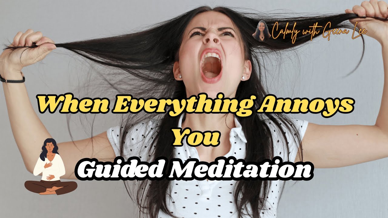 When Everything Annoys You | Mediation for Irritability, Stress, & Emotional Overload | w/ Geena Lee