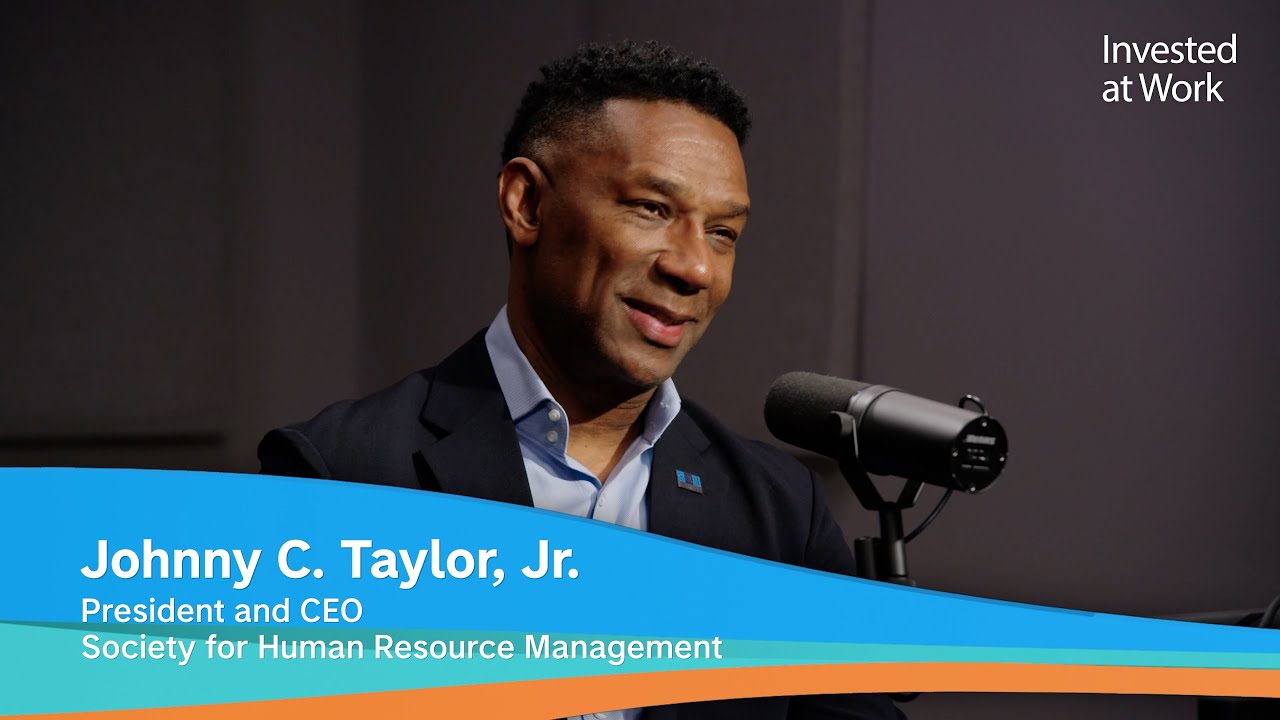 State of the Workplace 2025 With SHRM&rsquo;s Johnny C. Taylor, Jr. | Invested at Work