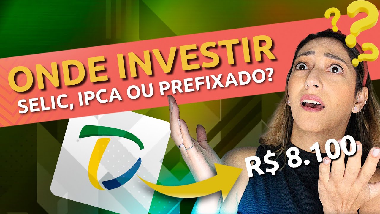 QUAL TESOURO DIRETO RENDE MAIS? Onde investir: Tesouro Selic, Tesouro IPCA ou Tesouro Prefixado?