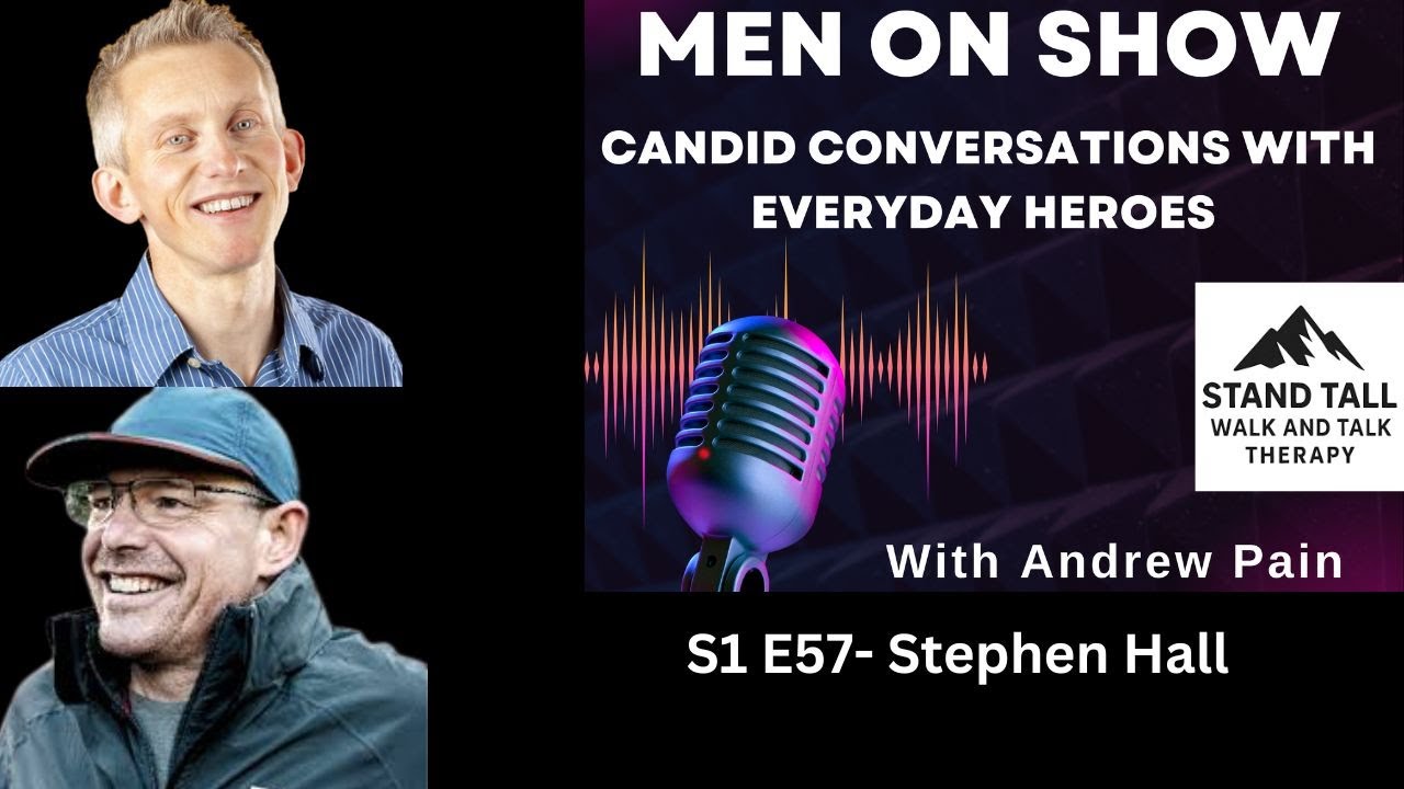 S1 E57 - Empowering men to stand tall: why it matters and how to do it - Stephen Hall
