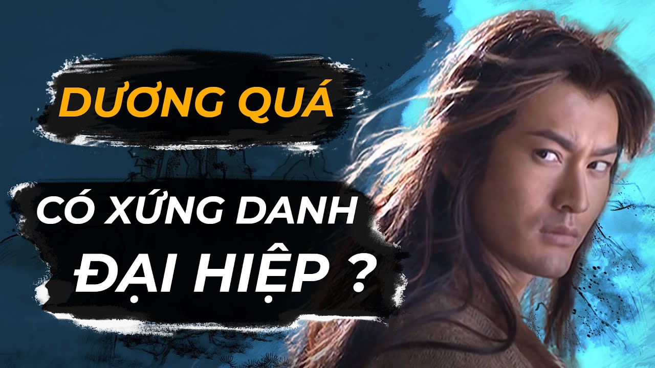 Giải Mã Dương Quá: Xứng Danh Đại Hiệp Hay Chỉ Là Hiệp Lữ Khinh Cuồng?