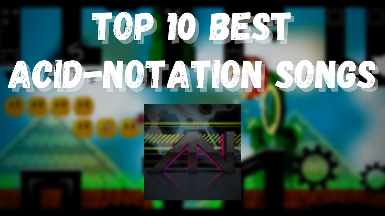 Top 10 Best Acid-Notation Songs (OLD AND BAD VERSION)