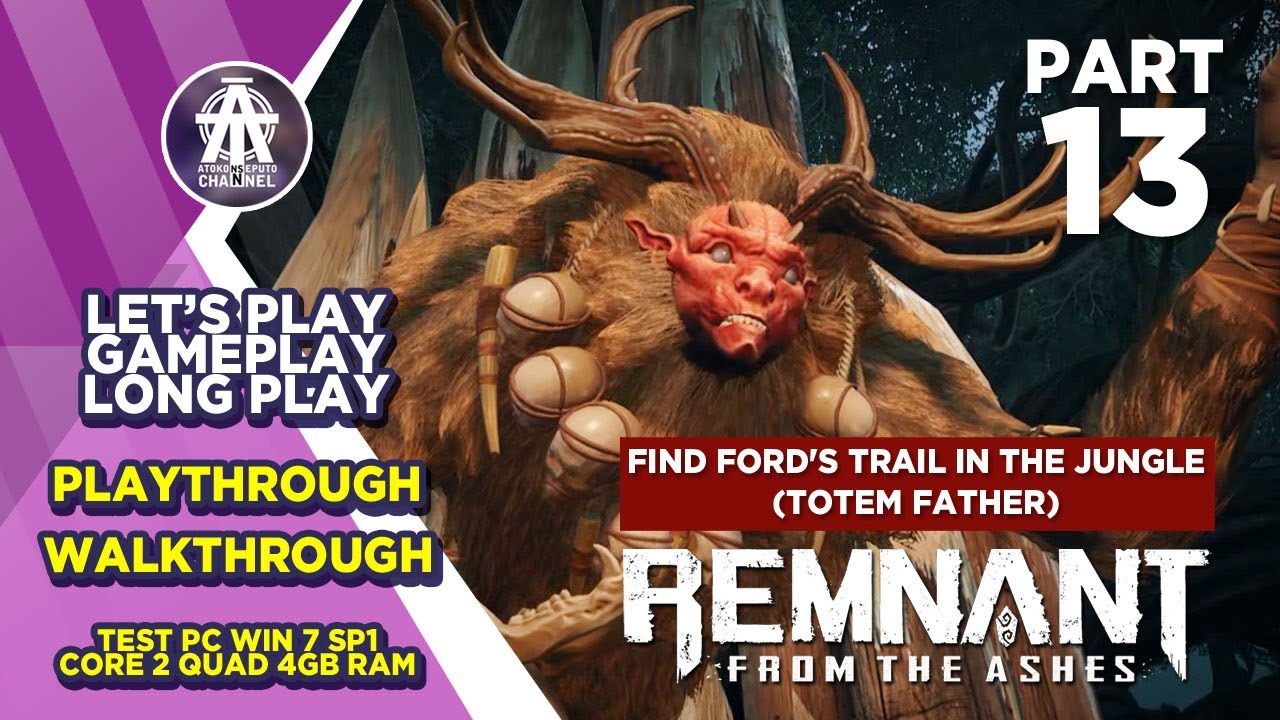REMNANT FROM THE ASHES | PART 13 FIND FORD'S TRAIL IN THE JUNGLE TOTEM FATHER | LOW PC | WALKTHROUGH