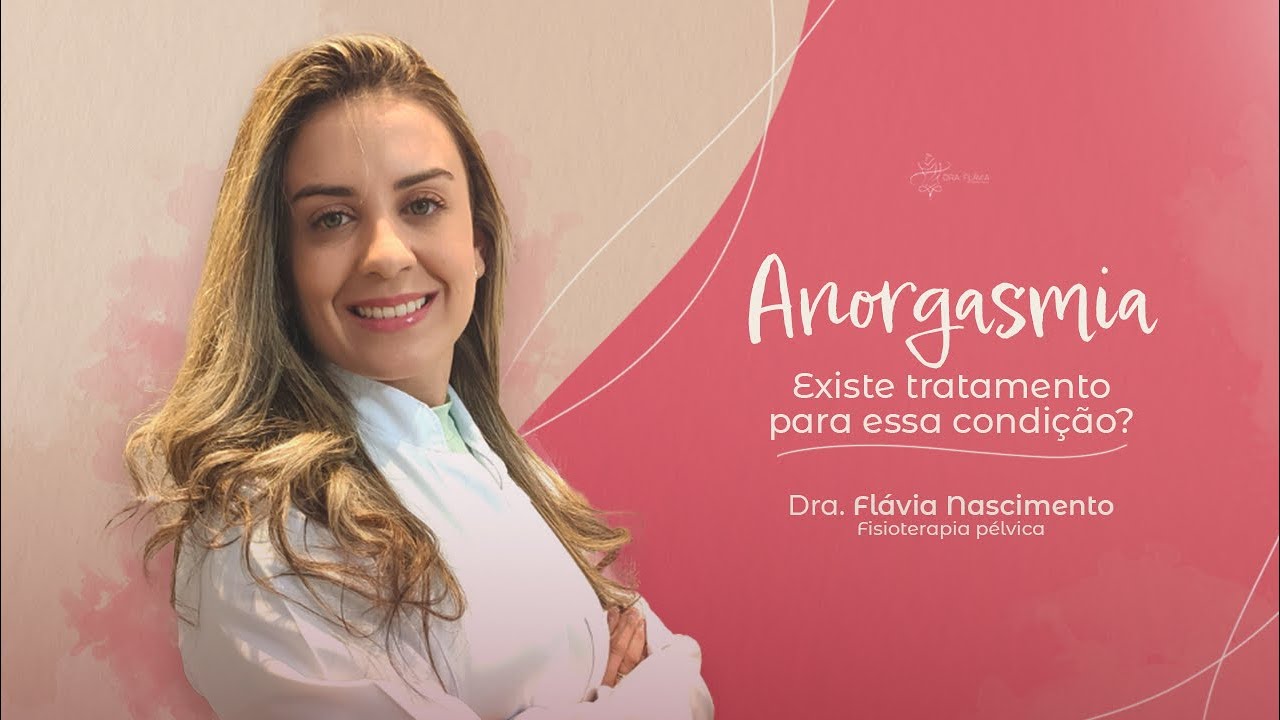 Anorgasmia | Entenda como tratar | Dra. Flávia Nascimento