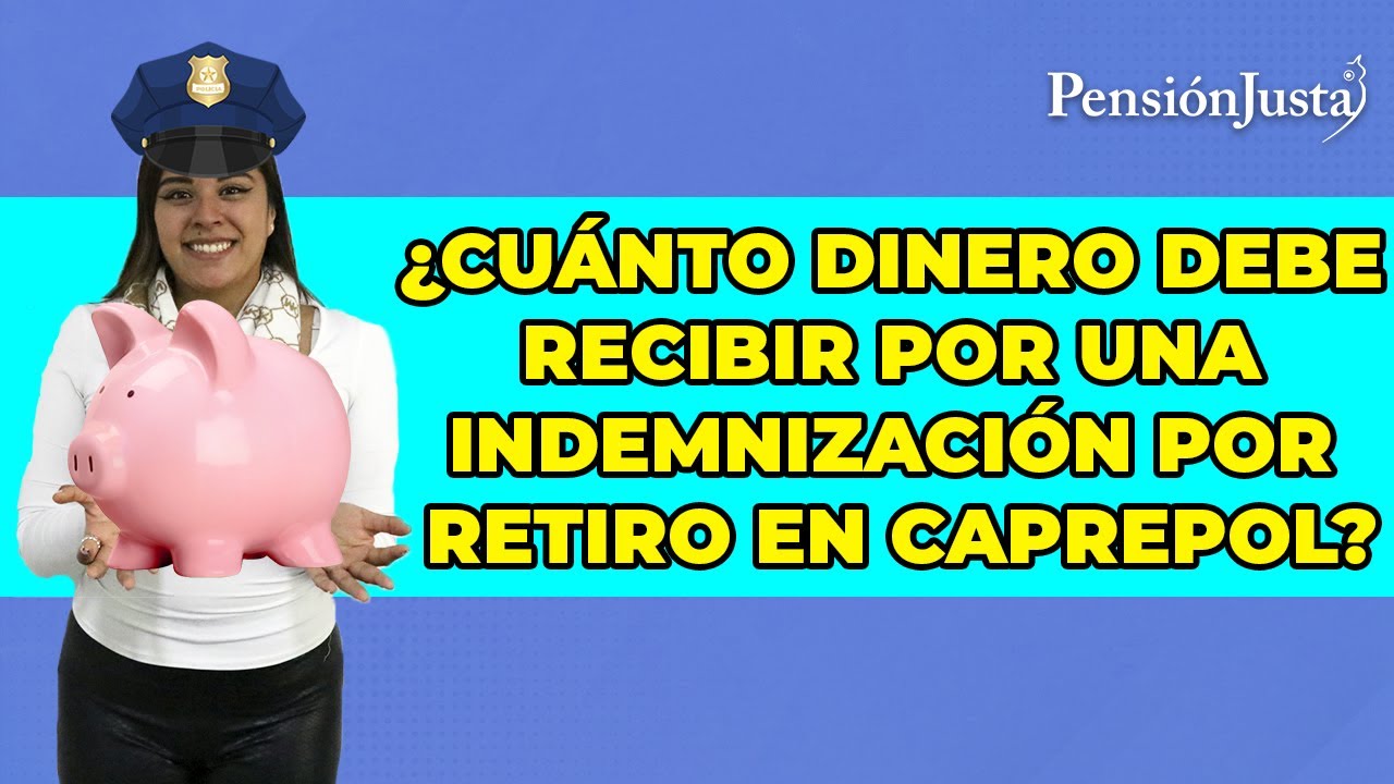 &iquest;Cu&aacute;nto dinero debe recibir por una indemnizaci&oacute;n por retiro en CAPREPOL?