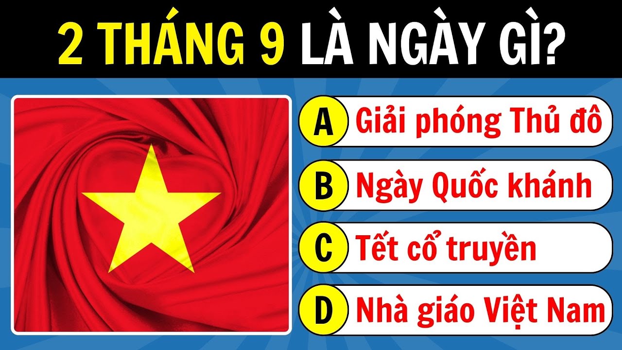 Quiz Lịch Sử - 25 Câu Hỏi Trắc Nghiệm Về Ngày Quốc Khánh Việt Nam Mùng 2/9