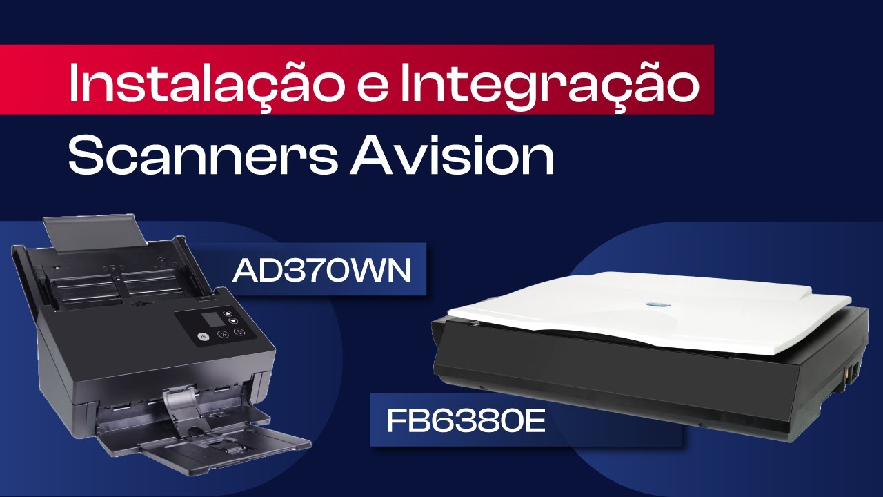Instalação e Integração dos Scanners Avision AD370WN & FB6380E | Passo a Passo