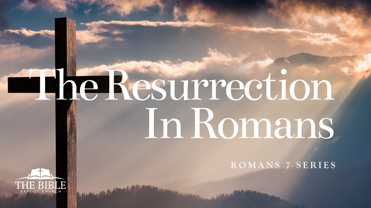 The Resurrection In Romans | Romans 7 - Lesson 2