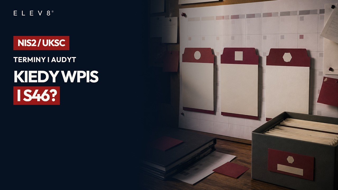 Wpis, S46 i audyt: kluczowe terminy NIS2 / UKSC