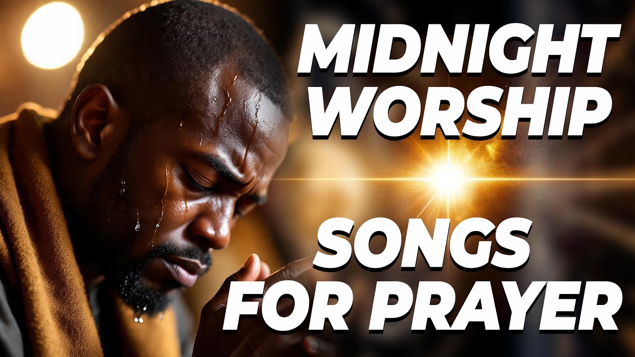 Powerful Breakthrough Worship Songs For Midnight Prayer