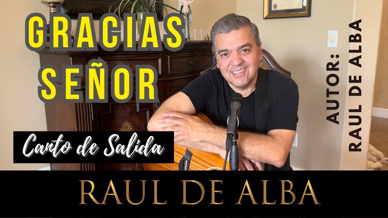 GRACIAS SEÑOR 🙏 (Autor: Raul De Alba) Canto de Salida